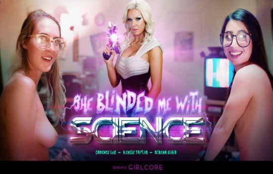 Girlcore – Serena Blair, Cadence Lux, Kenzie Taylor – Girlcore S02E03 – She Blinded Me With Science